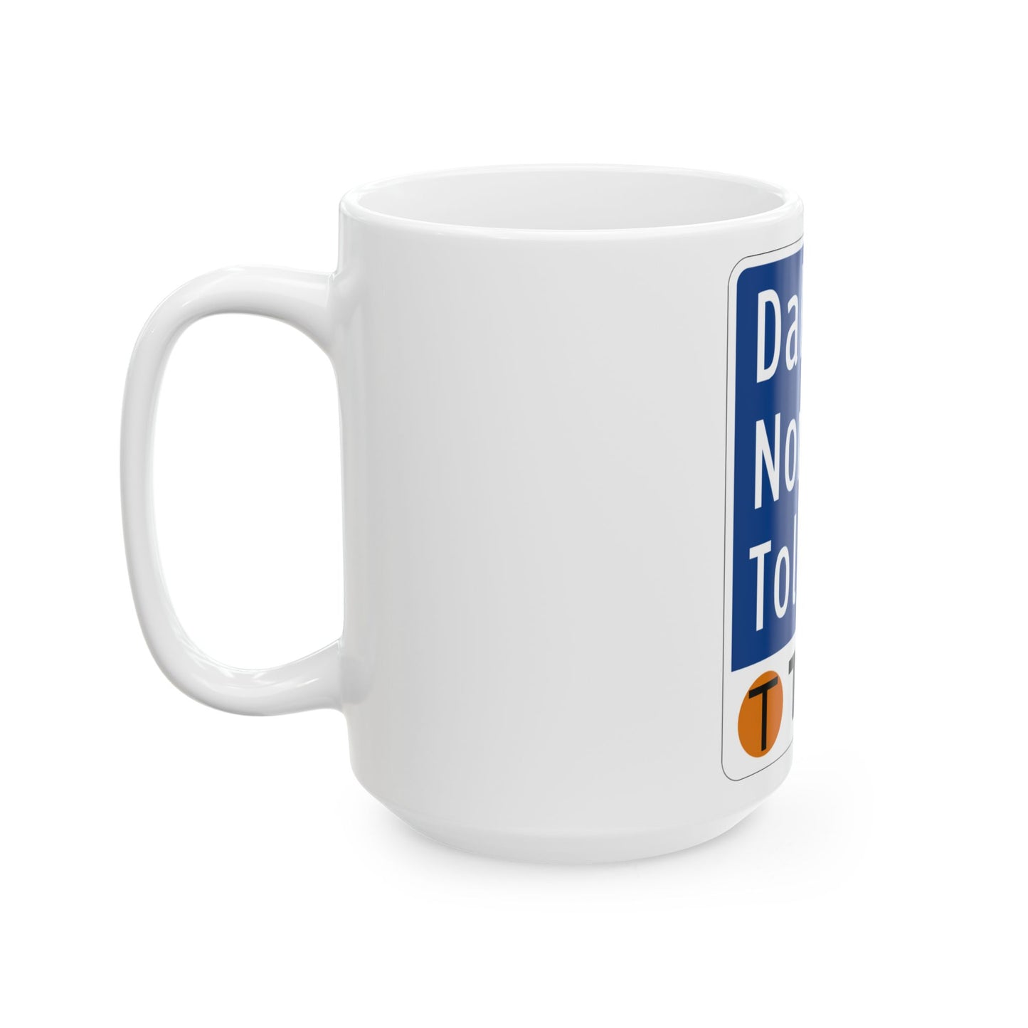 Toll Texas Dallas North Tollway (Texas) (Road Sign) White Coffee Mug