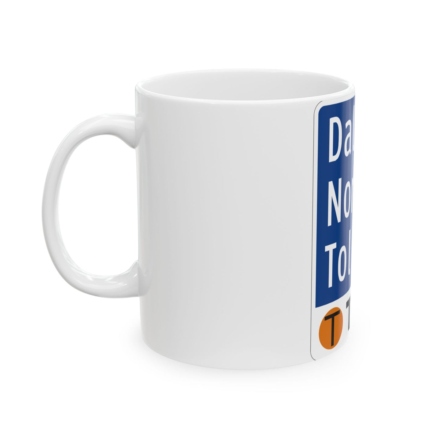 Toll Texas Dallas North Tollway (Texas) (Road Sign) White Coffee Mug