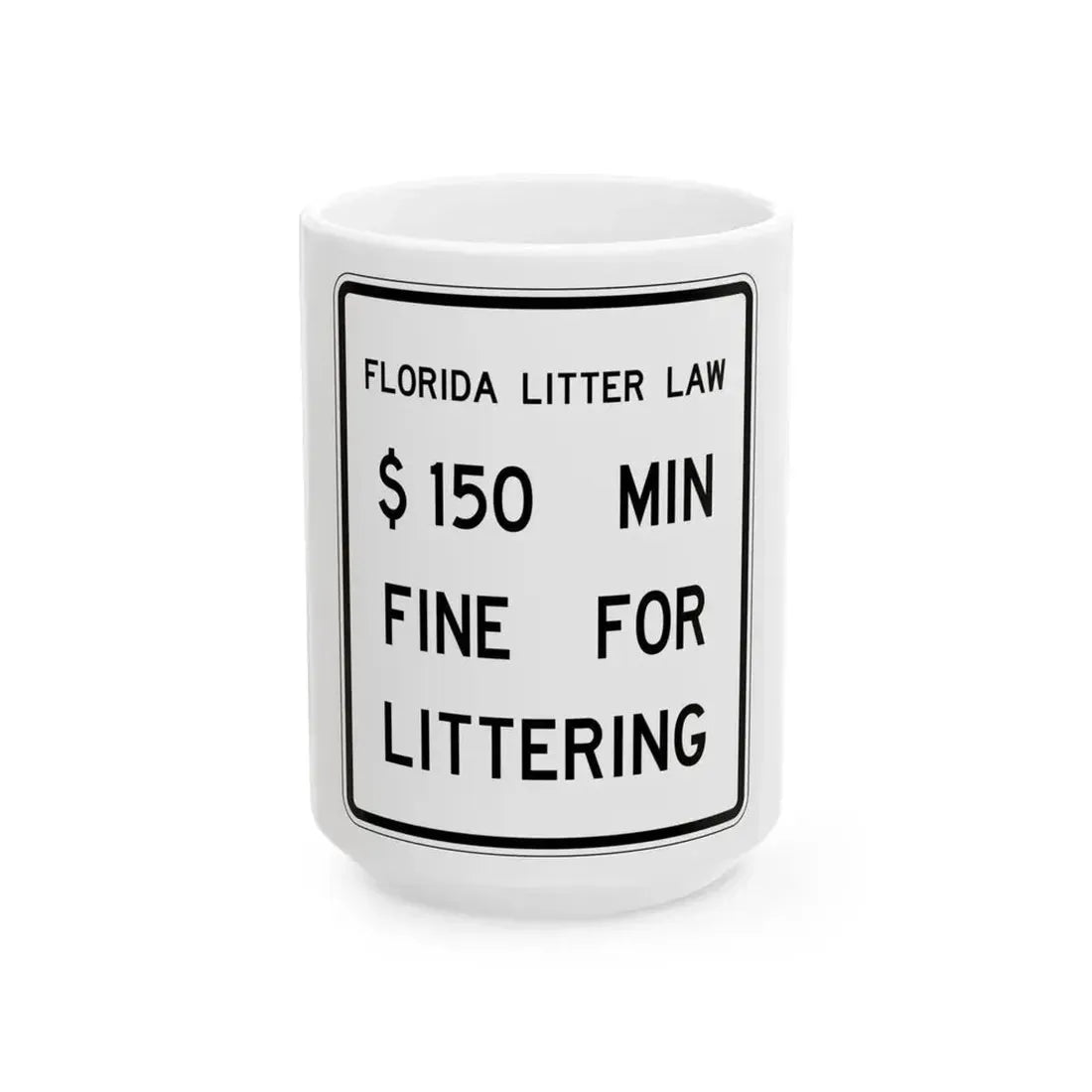 9150 MIN FINE FOR LITTERING FDOT Road sign FTP-40-21 (Florida) (Road Sign) White Coffee Mug 15oz - Go Mug Yourself