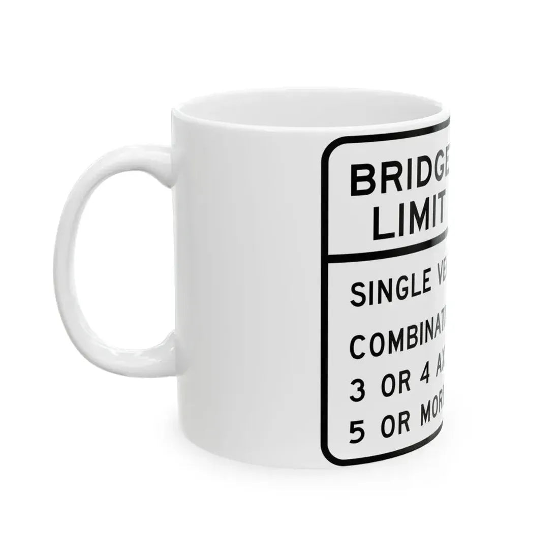 BRIDGE WEIGHT LIMIT TONS SINGLE VEHICLE 17 COMBINA Illinois MUTCD R12-I100 template (Illinois) (Road Sign) White Coffee Mug - Go Mug Yourself