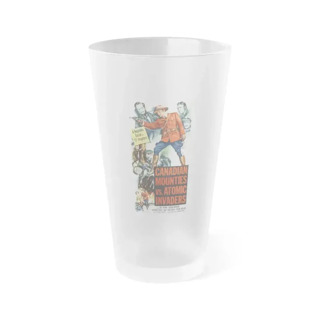 CANADIAN MOUNTIES VS ATOMIC INVADERS 1953 Movie Poster - Frosted Pint Glass 16oz 16oz Frosted - Go Mug Yourself