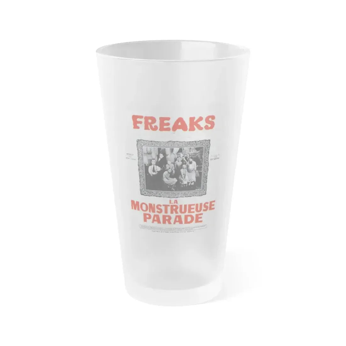 FREAKS (FRENCH) 1932 Movie Poster - Frosted Pint Glass 16oz 16oz Frosted - Go Mug Yourself