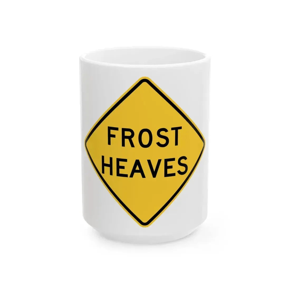 FROST HEAVES MUTCD-ID W8-801 (Idaho) (Road Sign) White Coffee Mug 15oz - Go Mug Yourself