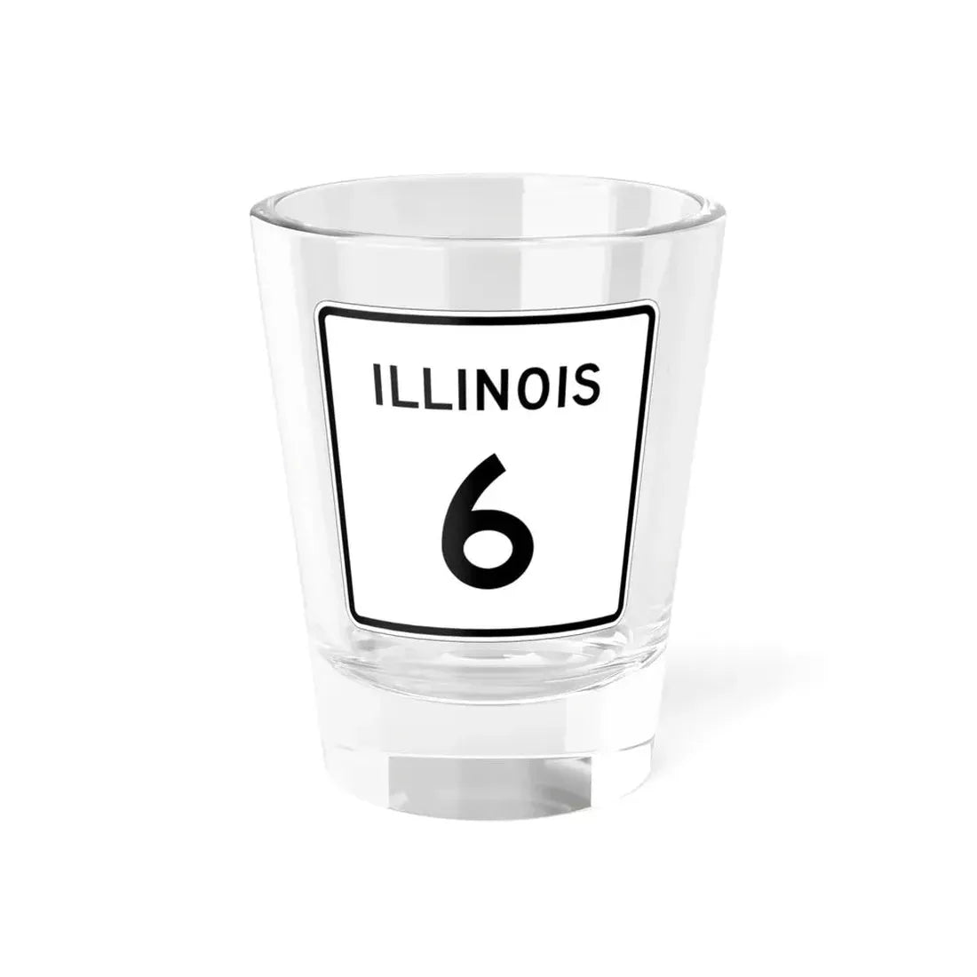 Illinois 6 (Illinois) (Road Sign) Shot Glass 1.5oz 1.5oz - Go Mug Yourself