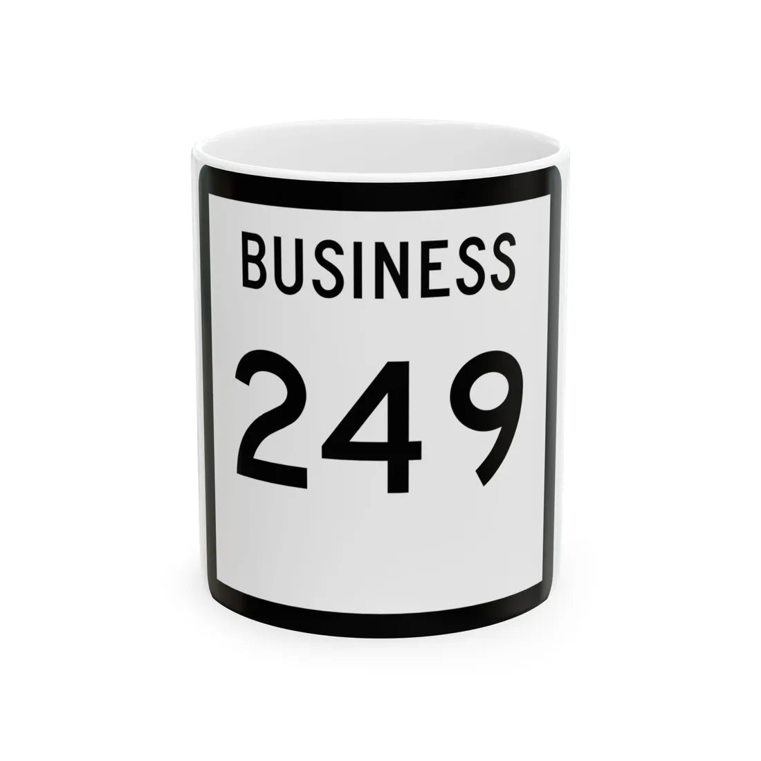 Texas Business 249 (Texas) (Road Sign) White Coffee Mug 11oz - Go Mug Yourself