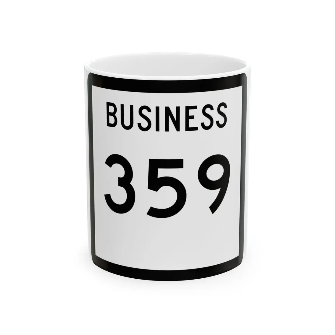 Texas Business 359 (Texas) (Road Sign) White Coffee Mug 11oz - Go Mug Yourself