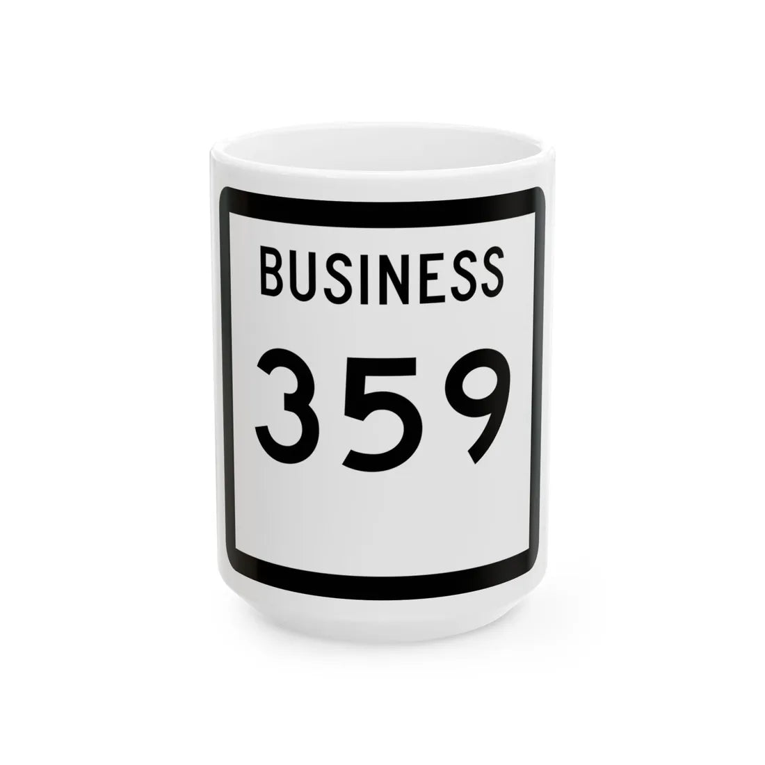 Texas Business 359 (Texas) (Road Sign) White Coffee Mug 15oz - Go Mug Yourself