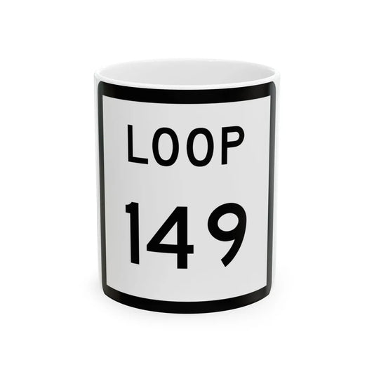 Texas Loop 149 (Texas) (Road Sign) White Coffee Mug 11oz - Go Mug Yourself