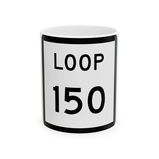 Texas Loop 150 (Texas) (Road Sign) White Coffee Mug 11oz - Go Mug Yourself