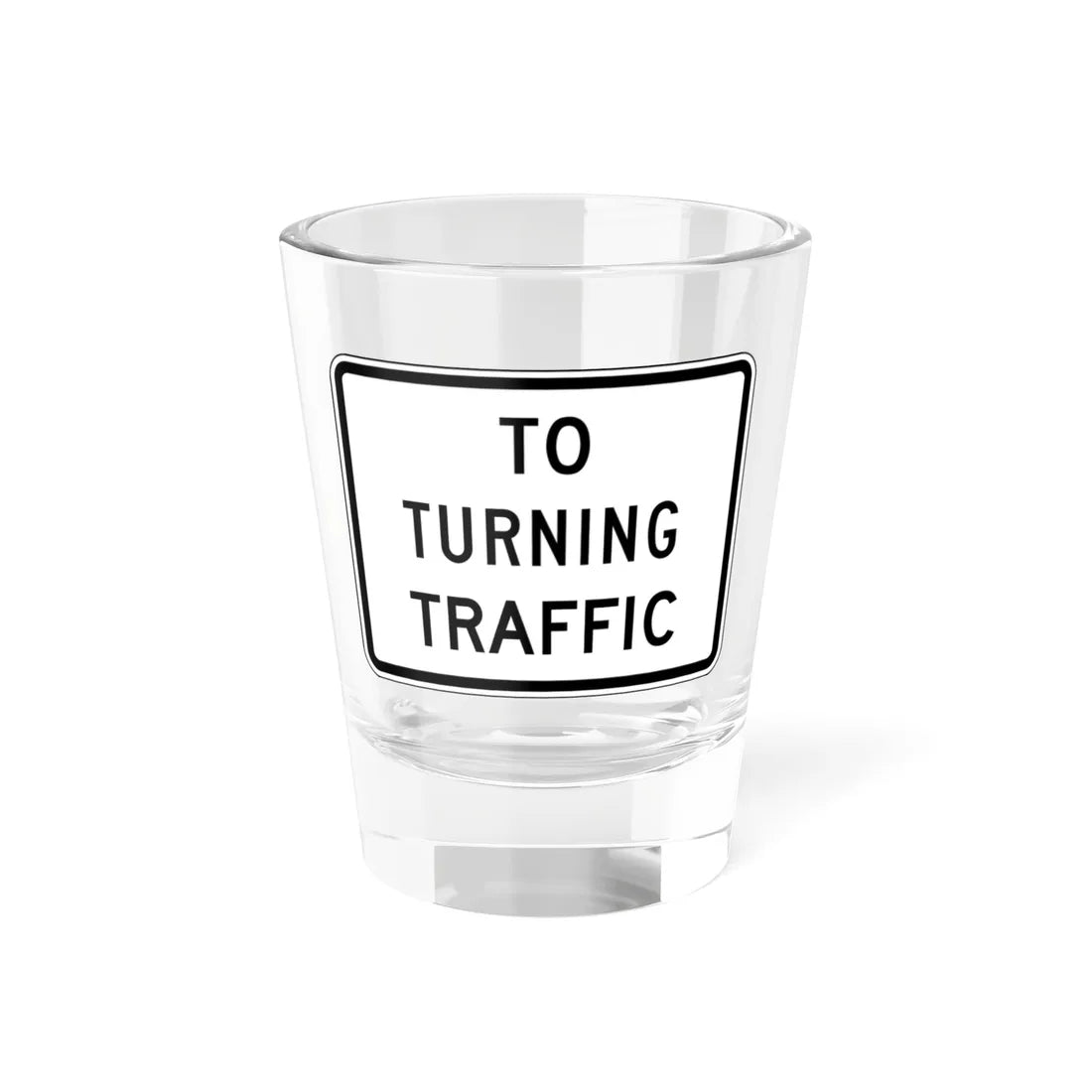 TO TURNING TRAFFIC Delaware R1-2a-DE1 (Delaware) (Road Sign) Shot Glass 1.5oz 1.5oz - Go Mug Yourself