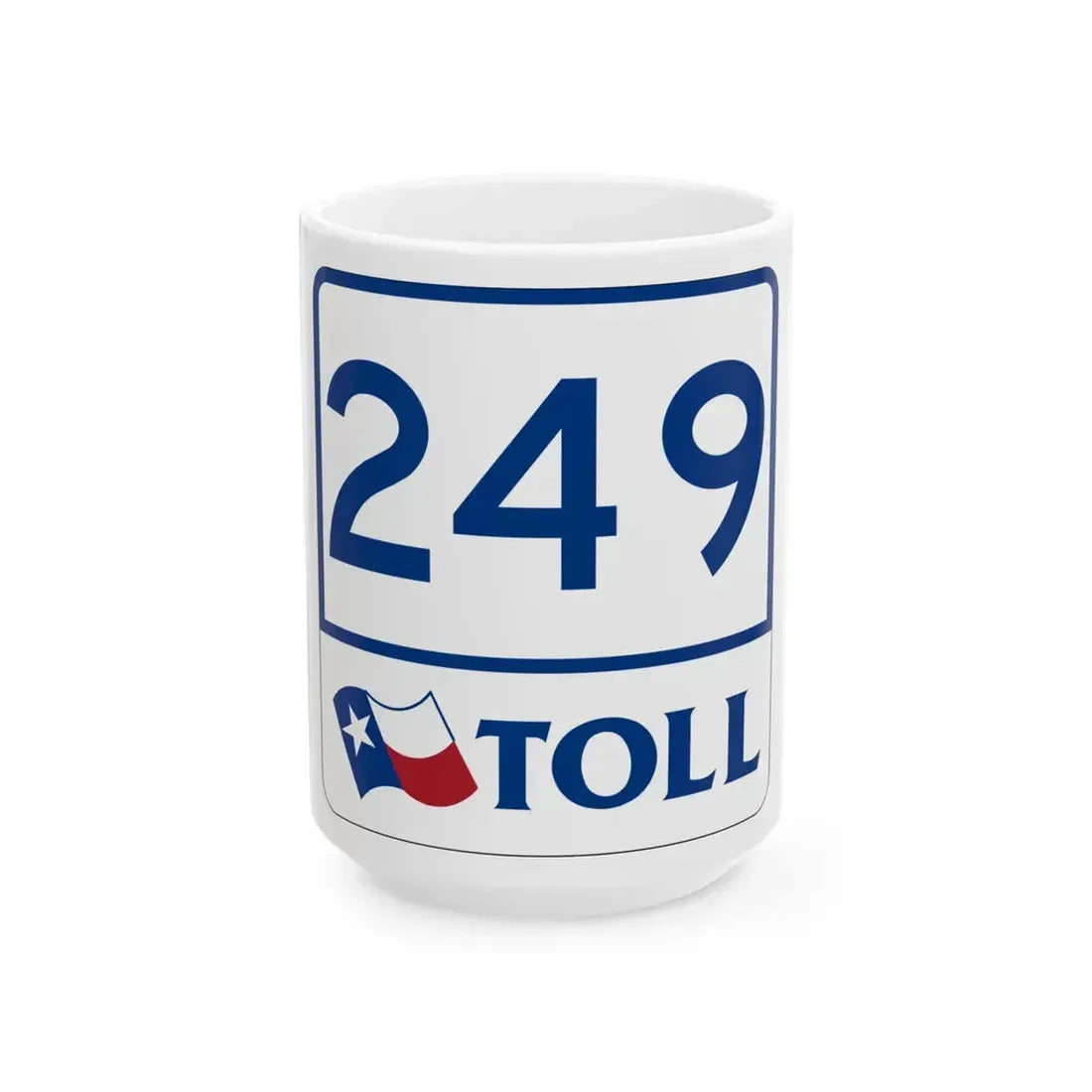Toll Texas 249 (Texas) (Road Sign) White Coffee Mug 15oz - Go Mug Yourself