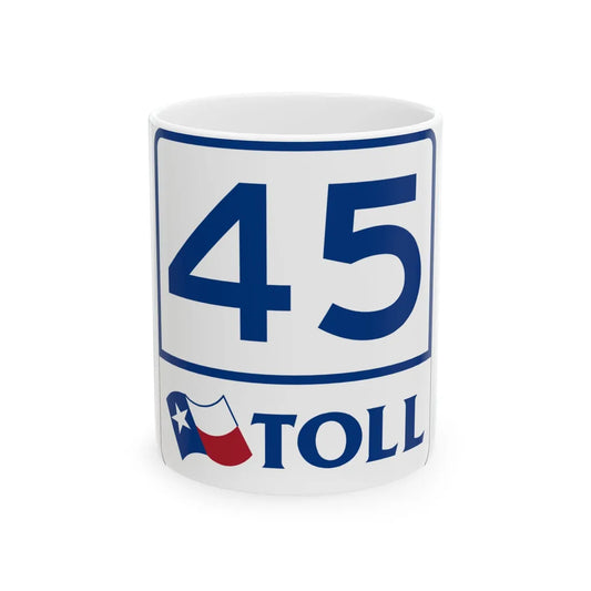 Toll Texas 45 (Texas) (Road Sign) White Coffee Mug 11oz - Go Mug Yourself