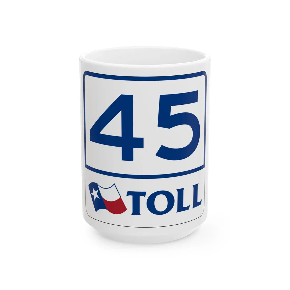 Toll Texas 45 (Texas) (Road Sign) White Coffee Mug 15oz - Go Mug Yourself