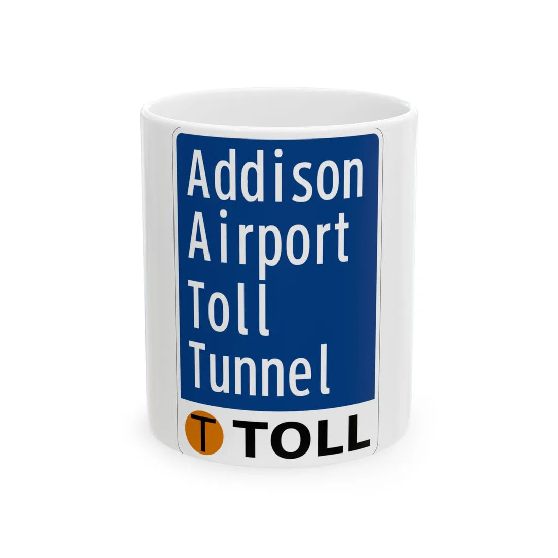 Toll Texas Addison Airport Toll Tunnel (Texas) (Road Sign) White Coffee Mug 11oz - Go Mug Yourself