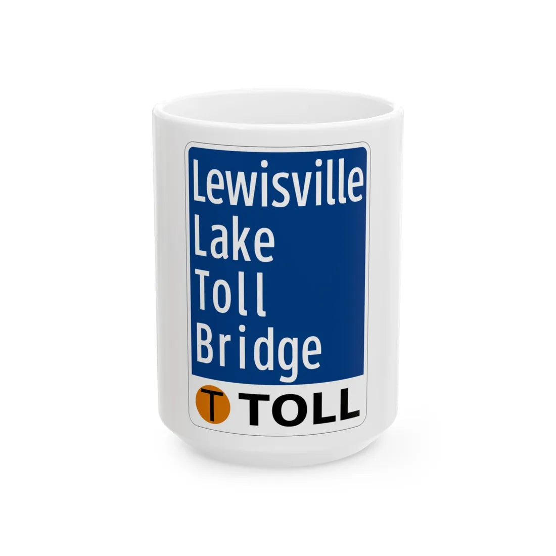 Toll Texas Lewisville Lake Toll Bridge (Texas) (Road Sign) White Coffee Mug 15oz - Go Mug Yourself