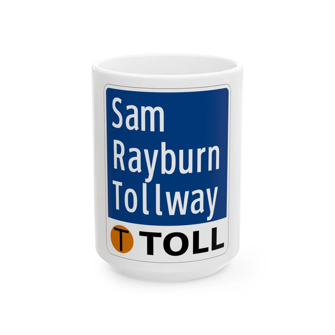 Toll Texas Sam Rayburn Tollway (Texas) (Road Sign) White Coffee Mug 15oz - Go Mug Yourself