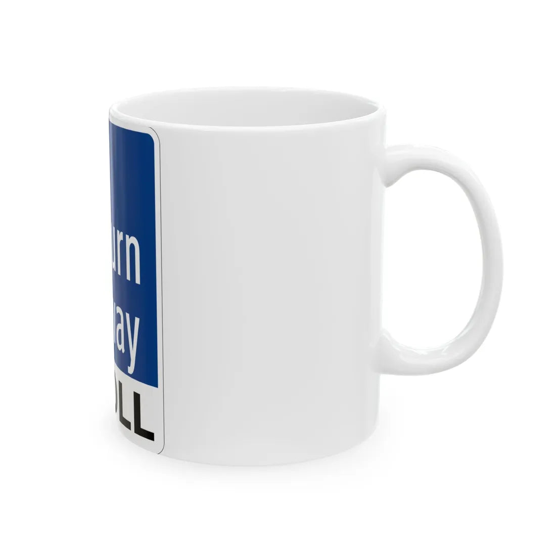 Toll Texas Sam Rayburn Tollway (Texas) (Road Sign) White Coffee Mug - Go Mug Yourself