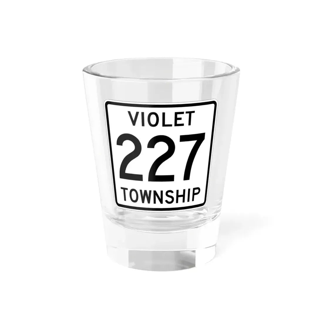 Violet Township Route 227 Fairfield County Ohio (Ohio) (Road Sign) Shot Glass 1.5oz 1.5oz - Go Mug Yourself