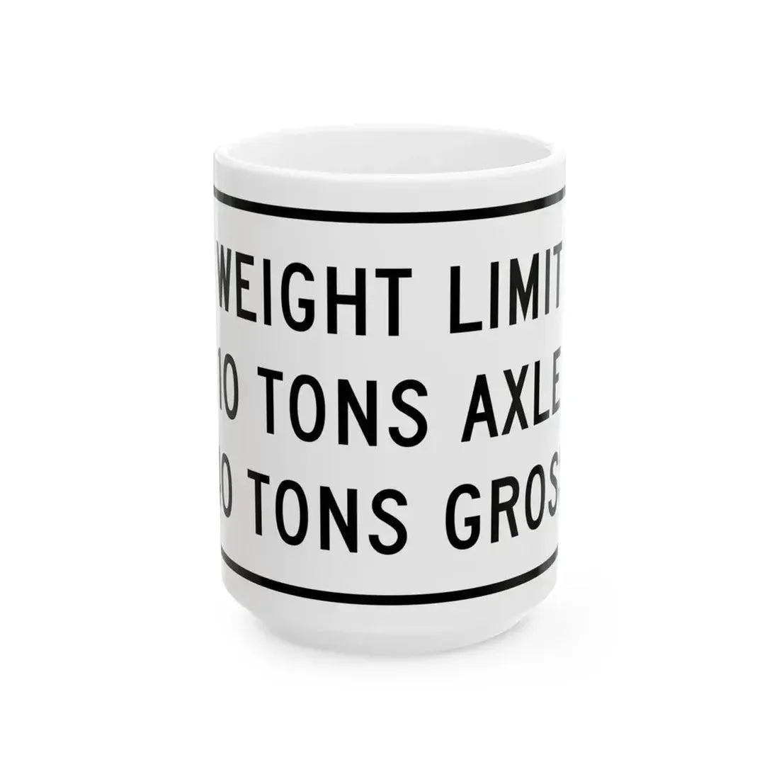 WEIGHT LIMIT IO TONS AXLE 40 TONS GROSS Illinois MUTCD R12-I108 (Illinois) (Road Sign) White Coffee Mug 15oz - Go Mug Yourself