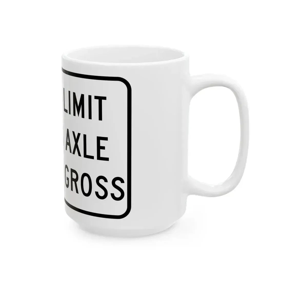 WEIGHT LIMIT IO TONS AXLE 40 TONS GROSS Illinois MUTCD R12-I108 (Illinois) (Road Sign) White Coffee Mug - Go Mug Yourself