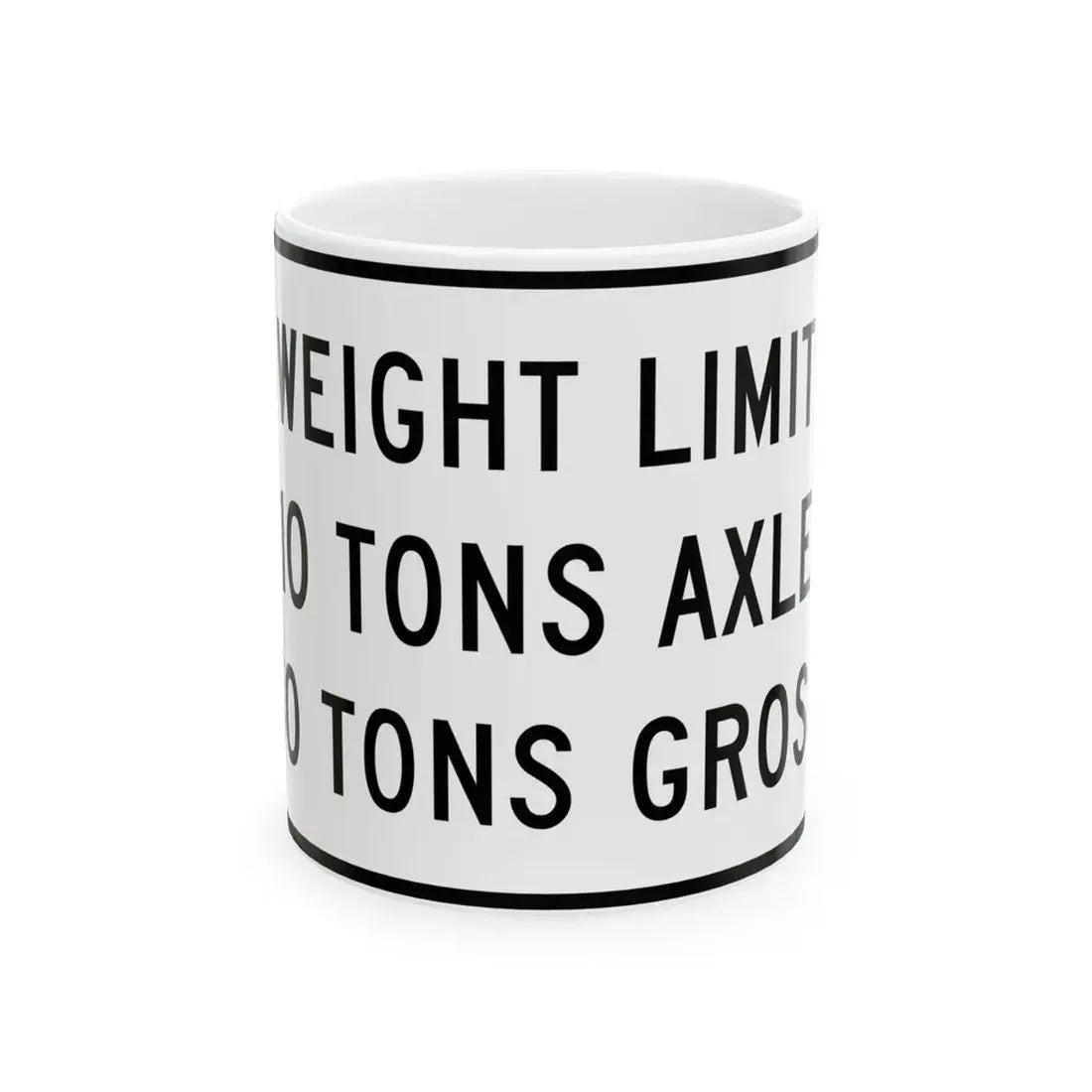 WEIGHT LIMIT IQ TONS AXLE 40 TONS GROSS Illinois MUTCD R12-I108 template (Illinois) (Road Sign) White Coffee Mug 11oz - Go Mug Yourself