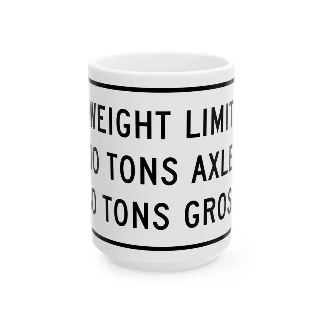 WEIGHT LIMIT IQ TONS AXLE 40 TONS GROSS Illinois MUTCD R12-I108 template (Illinois) (Road Sign) White Coffee Mug 15oz - Go Mug Yourself