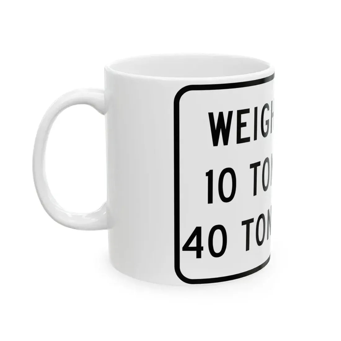 WEIGHT LIMIT IQ TONS AXLE 40 TONS GROSS Illinois MUTCD R12-I108 template (Illinois) (Road Sign) White Coffee Mug - Go Mug Yourself