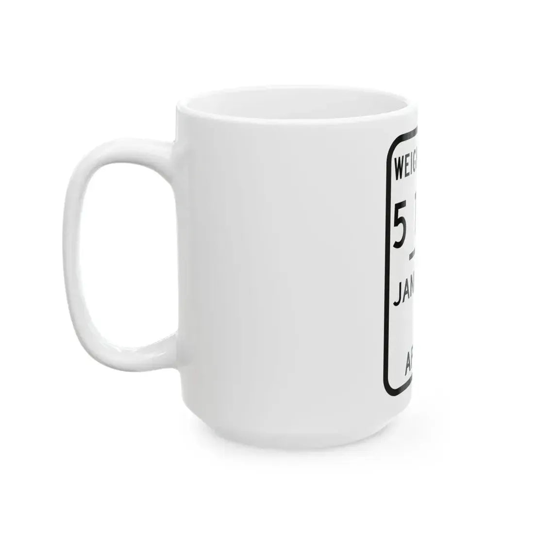 WEIGHT LIMIT JANUARY 5 TO APRIL 5 Illinois MUTCD R12-I104 (Illinois) (Road Sign) White Coffee Mug - Go Mug Yourself