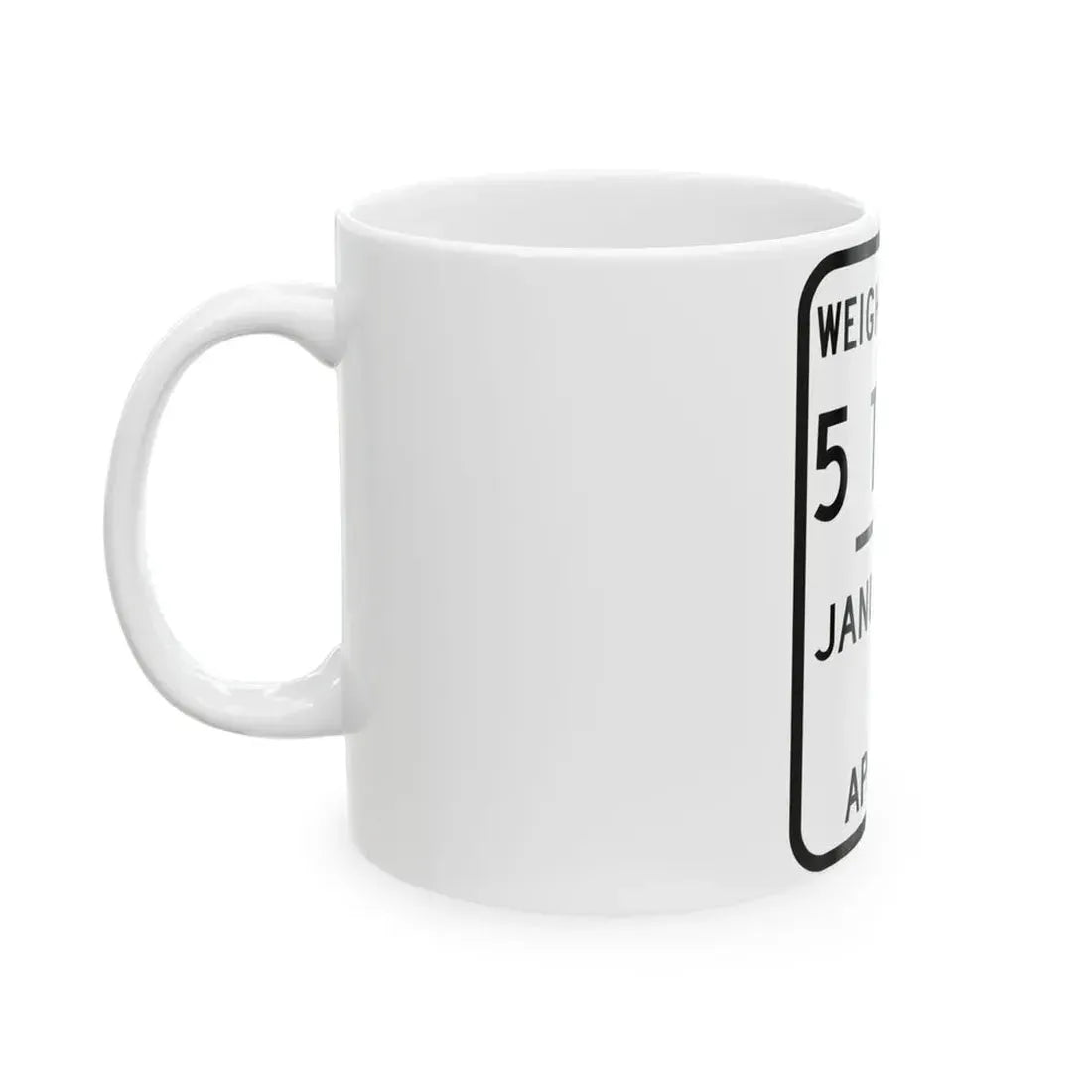 WEIGHT LIMIT JANUARY 5 TO APRIL 5 Illinois MUTCD R12-I104 template (Illinois) (Road Sign) White Coffee Mug - Go Mug Yourself