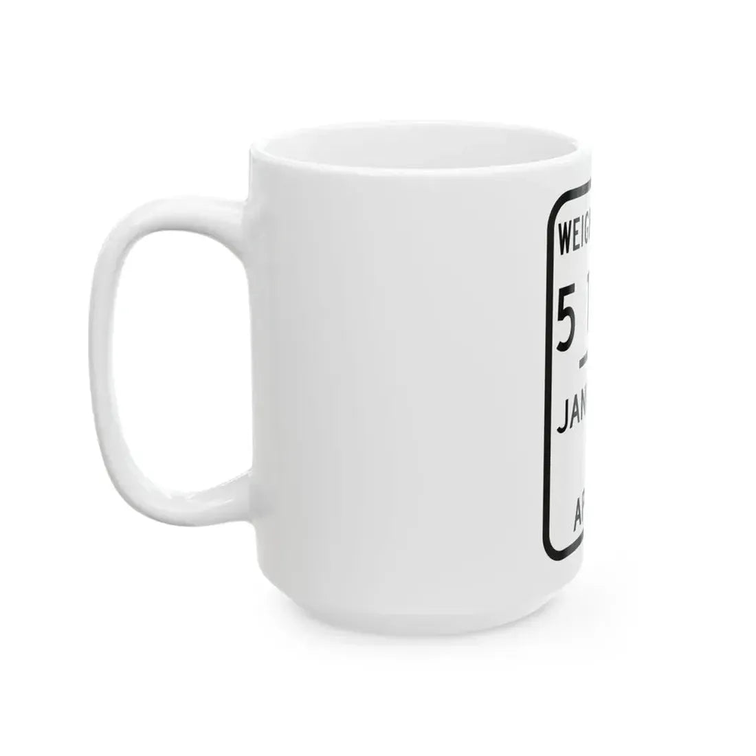 WEIGHT LIMIT JANUARY 5 TO APRIL 5 Illinois MUTCD R12-I104 template (Illinois) (Road Sign) White Coffee Mug - Go Mug Yourself
