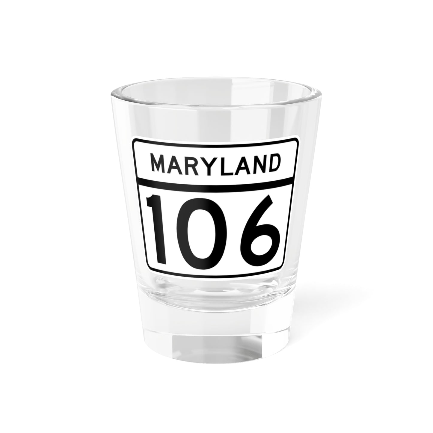 MD Route 106 (Maryland) (Road Sign) Shot Glass 1.5oz