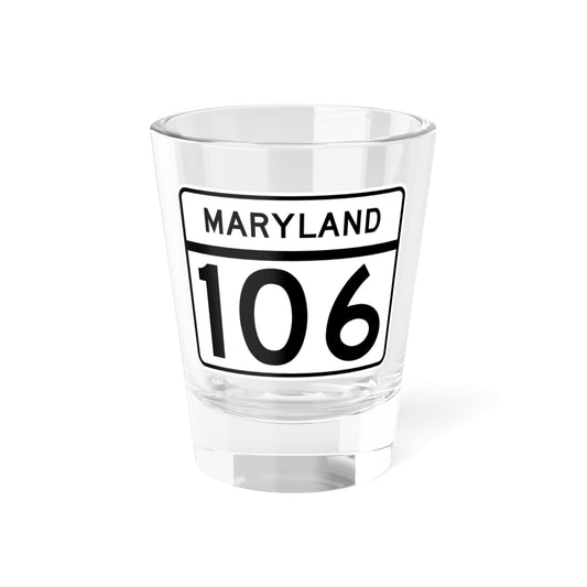 MD Route 106 (Maryland) (Road Sign) Shot Glass 1.5oz