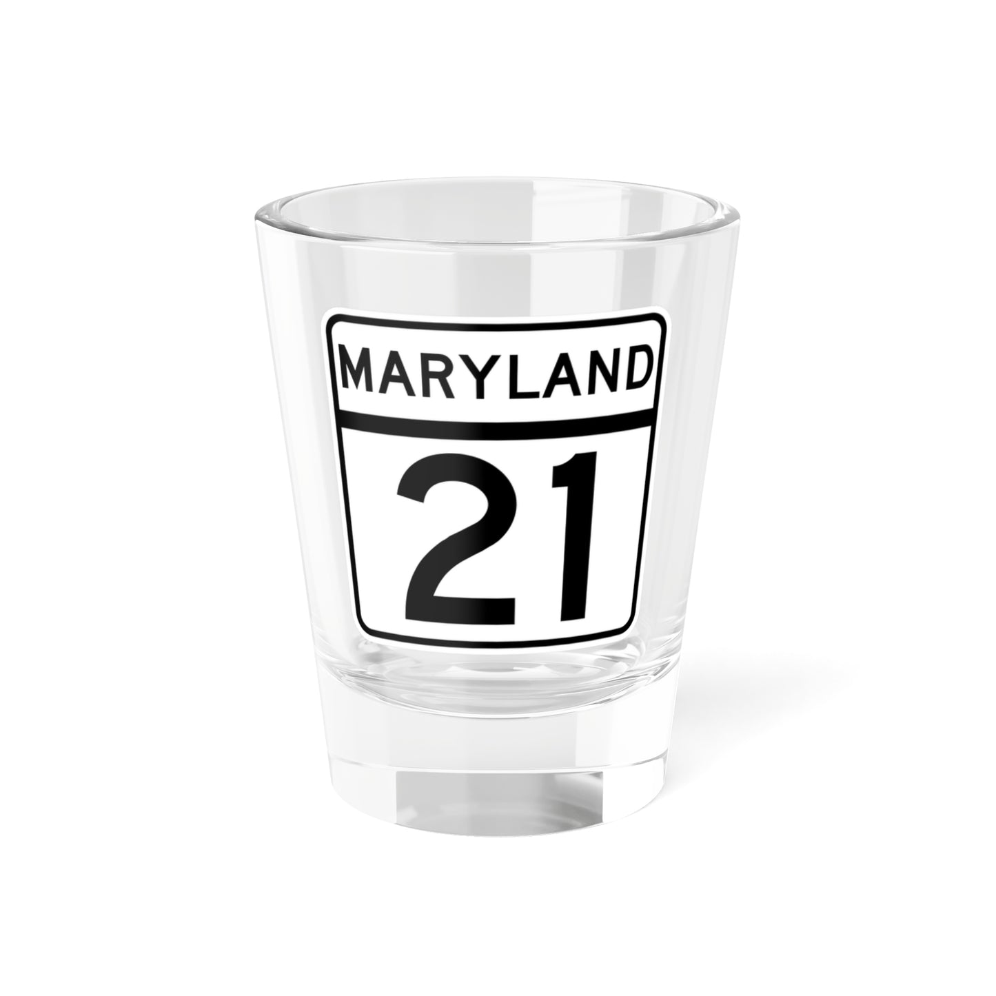 MD Route 21 (Maryland) (Road Sign) Shot Glass 1.5oz