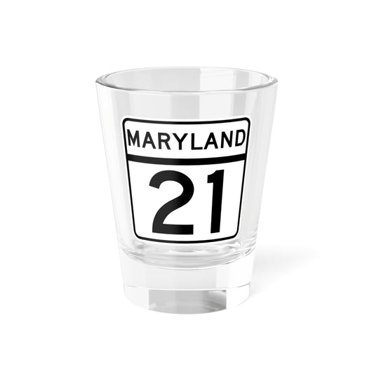 MD Route 21 (Maryland) (Road Sign) Shot Glass 1.5oz