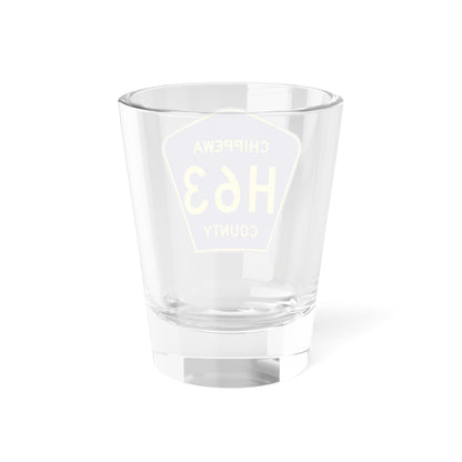 Chippewa County H-63 (Michigan) (Road Sign) Shot Glass 1.5oz