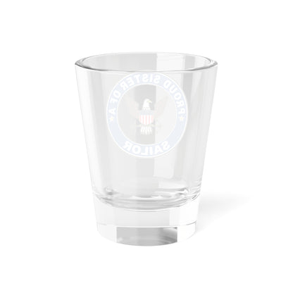 Proud Sister of a Sailor (U.S. Navy) Shot Glass 1.5oz