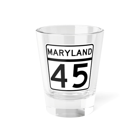 MD Route 45 (Maryland) (Road Sign) Shot Glass 1.5oz