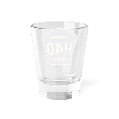 Chippewa County H-40 (Michigan) (Road Sign) Shot Glass 1.5oz