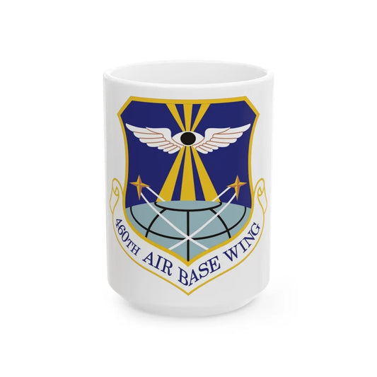 460th Air Base Wing (U.S. Air Force) White Coffee Mug-15oz-Go Mug Yourself