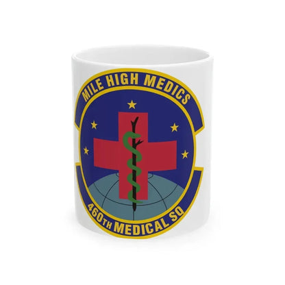 460th Medical Squadron (U.S. Air Force) White Coffee Mug 11oz - Go Mug Yourself
