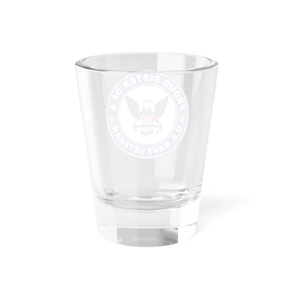 US Navy Veteran Proud Sister (U.S. Navy) Shot Glass 1.5oz