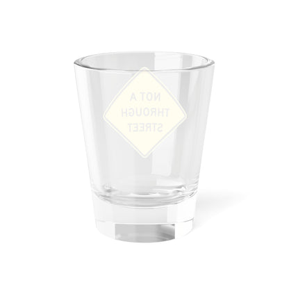 Not a through street (California) (Road Sign) Shot Glass 1.5oz