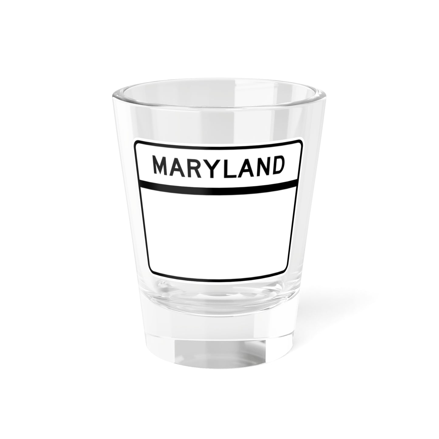 MD blank wide (Maryland) (Road Sign) Shot Glass 1.5oz