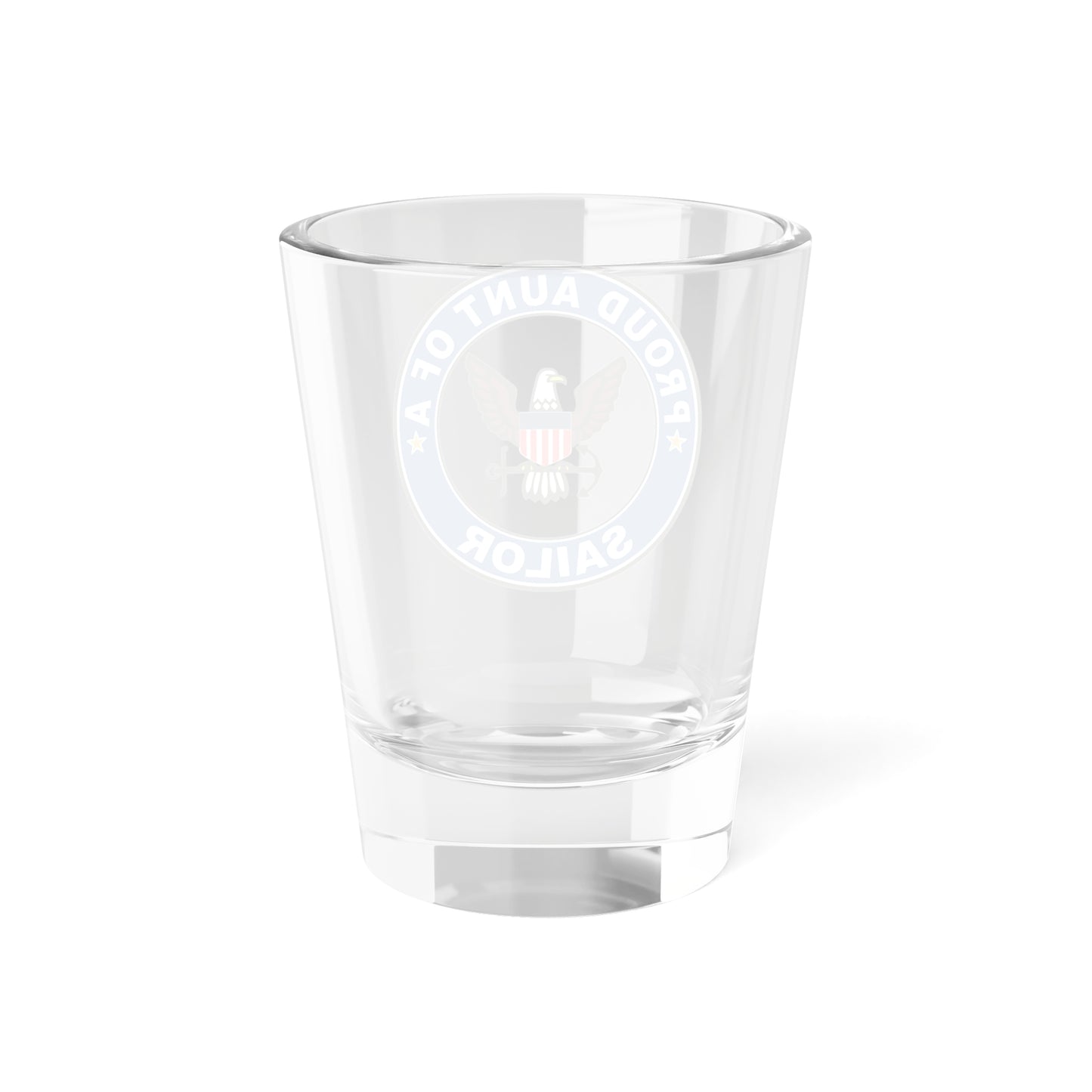 Proud Aunt of a Sailor (U.S. Navy) Shot Glass 1.5oz