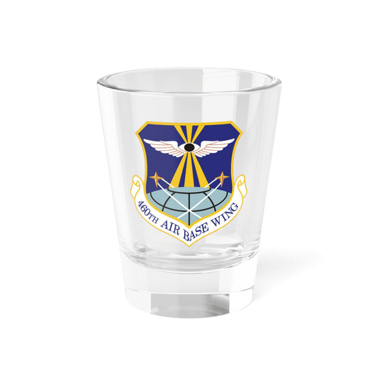 460th Air Base Wing (U.S. Air Force) Shot Glass 1.5oz