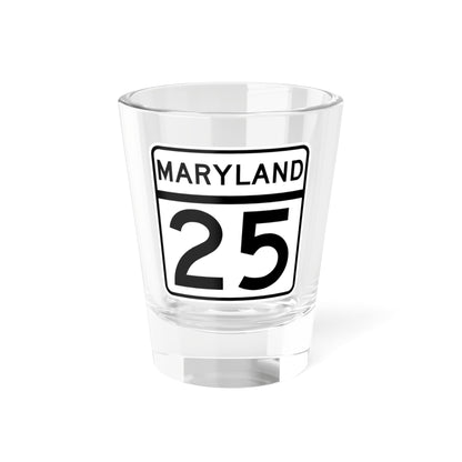 MD Route 25 (Maryland) (Road Sign) Shot Glass 1.5oz