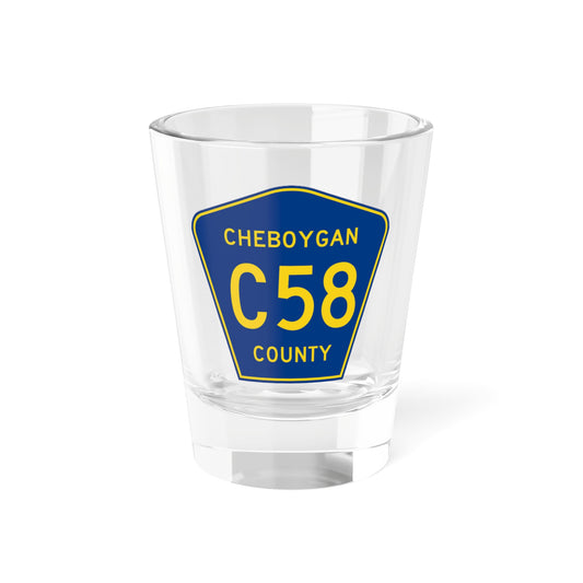 Cheboygan County C-58 (Michigan) (Road Sign) Shot Glass 1.5oz