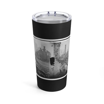 Fredericksburg, Virginia . Ruins Of Houses (U.S. Civil War) Tumbler 20oz-20oz-Go Mug Yourself