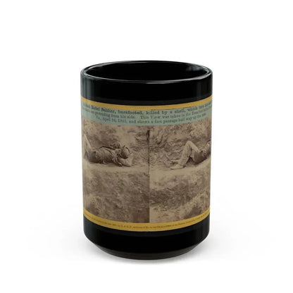 A Dead Rebel Soldier, Barefooted, Killed By A Shell, Which Tore His Side Out. The Entrails Are Portruding From His Side (U.S. Civil War) Black Coffee Mug 15oz - Go Mug Yourself