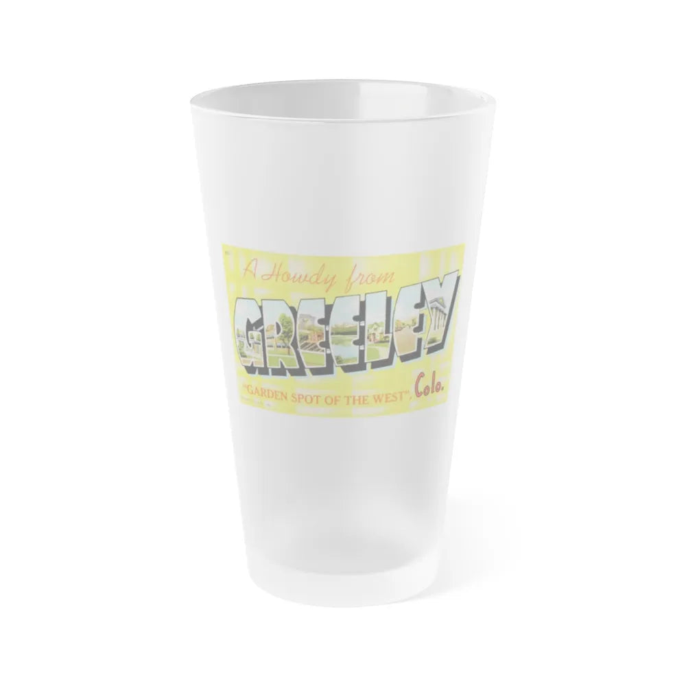 A howdy from Greeley garden spot of the west Colo (Greeting Postcards) Frosted Pint Glass 16oz-Go Mug Yourself